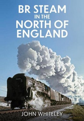 Br Steam In The North Of England - John Whiteley [KSIĄŻKA]
