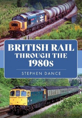 British Rail Through The 1980s - Stephen Dance [KSIĄŻKA]