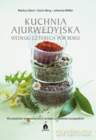 Kuchnia ajurwedyjska według czterech pór roku - Wafler J, Iding D., Durst M. [KSIĄŻKA]