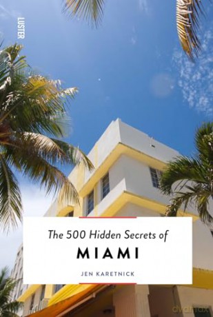 500 Hidden Secrets Of Miami [KSIĄŻKA]
