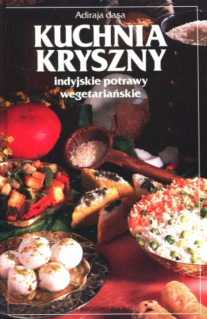 Kuchnia Kryszny - indyjskie potrawy wegetariańskie - Dasa Adiraja [KSIĄŻKA]