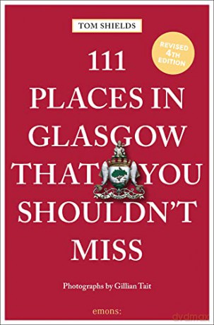 111 Places In Glasgow/You Shouldnt Miss - Tom Sheilds [KSIĄŻKA]