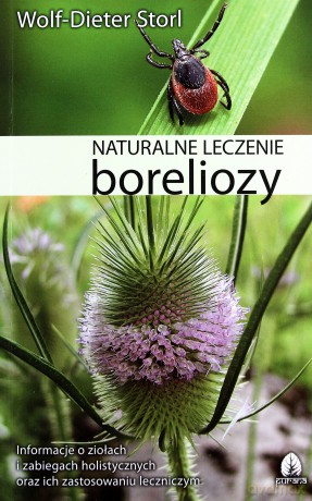 Naturalne leczenie boreliozy. Wiedza etnomedyczna, terapia holistyczna i zabiegi praktyczne - Storl Wolf Dieter [KSIĄŻKA]
