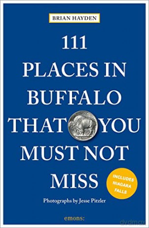 111 Places In Buffalo That/Must Not Miss - Brian Hayden [KSIĄŻKA]
