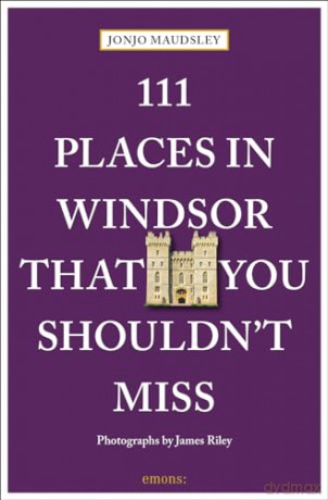 111 Places In Windsor You Shouldnt Miss - Jonjo Maudsley [KSIĄŻKA]