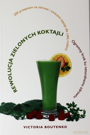REWOLUCJA ZIELONYCH KOKTAJLI. Ogromny krok ku naturalnemu zdrowiu - Boutenko Victoria [KSIĄŻKA]