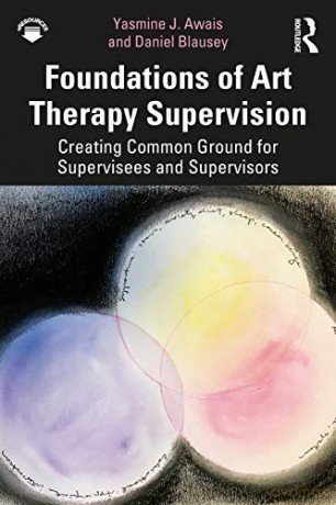 Foundations Of Art Therapy Supervision - Awais Yasmine J. [KSIĄŻKA]