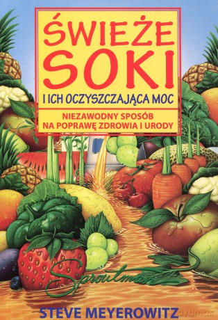 Świeże soki i ich oczyszczająca moc - Meyerowitz Steve [KSIĄŻKA]