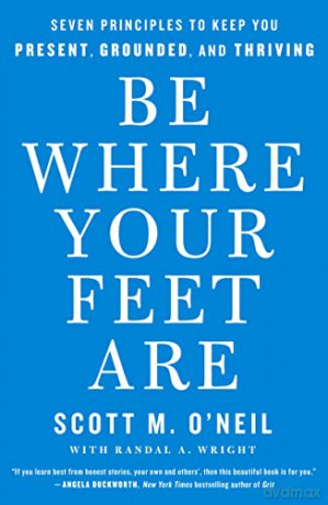 Be Where Your Feet Are - Scott M. O'neil [KSIĄŻKA]