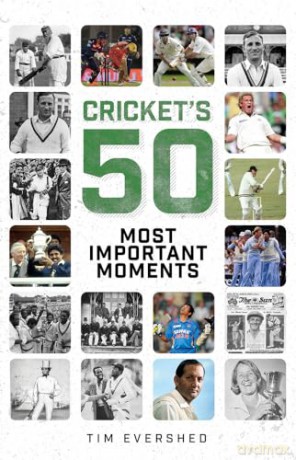 Crickets Fifty Most Important Moments - Tim Evershed [KSIĄŻKA]