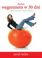 Zostań weganinem w 30dni. Zadbaj o zdrowie. Ocal planetę - Taylor Sarah [KSIĄŻKA]