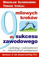 9 milowych kroków do sukcesu zawodowego i osobistego z wykorzystaniem indywidualnych predyspozycji - Słowikowski M., Curlej T. [KSIĄŻKA]