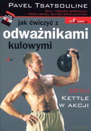 Jak ćwiczyć z odważnikami kulowymi - Tsatsouline Pavel [KSIĄŻKA]