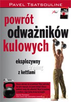 Powrót odważników kulowych. Eksplozywny trening z kettlami - Tsatsouline Pavel [KSIĄŻKA]