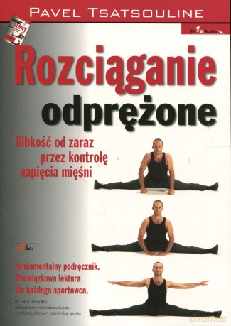 Rozciąganie odprężone. Gibkość od zaraz przez kontrolę napięcia mięśni - Tsatsouline Pavel [KSIĄŻKA]