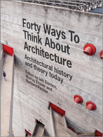 Forty Ways To Think About Architecture - Iain Borden [KSIĄŻKA]