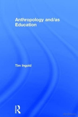 Anthropology Andas Education - Tim Ingold [KSIĄŻKA]