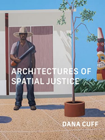 Architectures Of Spatial Justice - Dana Cuff [KSIĄŻKA]