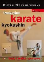 Tradycyjne karate kyokushin. Budo i walka sportowa - Szeligowski Piotr [KSIĄŻKA]