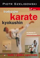 Tradycyjne karate kyokushin. Wydanie II rozszerzone - Szeligowski Piotr [KSIĄŻKA]