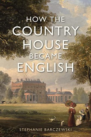 How The Country House Became English - S Barczewski [KSIĄŻKA]