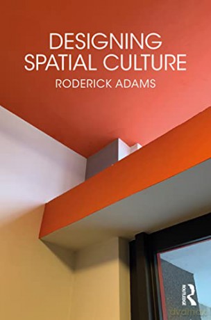 Designing Spatial Culture - Roderick Adams [KSIĄŻKA]