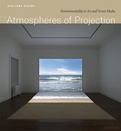 Atmospheres Of Projection - Giuliana Bruno [KSIĄŻKA]