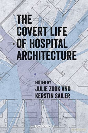 Covert Life Of Hospital Architecture - Julie Zook [KSIĄŻKA]