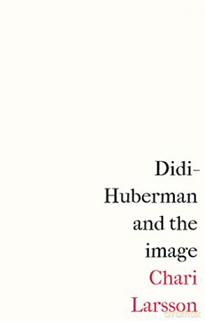 Didi Huberman And The Image - Chari Larsson [KSIĄŻKA]