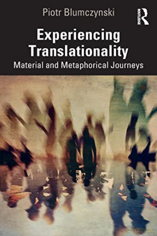Experiencing Translationality - Piotr Blumczynski [KSIĄŻKA]