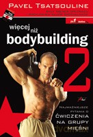 Więcej niż bodybuilding 2. Ćwiczenia na grupy mięśni - Tsatsouline Pavel [KSIĄŻKA]