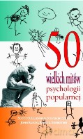 50 wielkich mitów psychologii popularnej - Lilienfeld S. O.,Lynn S.J.,Ruscio J. [KSIĄŻKA]