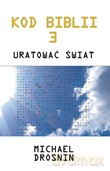 Kod Biblii 3. Uratować świat - Drosnin Michael [KSIĄŻKA]
