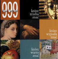 999 dzieł sztuki które trzeba znać, które wypada znać, które warto znać - oprac. zbiorowe [KSIĄŻKA]
