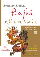 Bajki chińskie czyli opowieści dziwnej treści. Dla dorosłych [AUDIOBOOK] [CD] - Królicki Zbigniew [KSIĄŻKA]