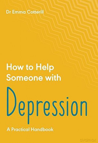 How To Help Someone With Depression: A P - Emma Cotterill [KSIĄŻKA]