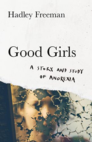 Good Girls Study Of Anorexia - Hadley Freeman [KSIĄŻKA]
