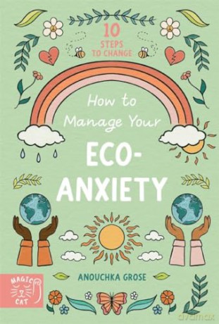 How To Manage Your Eco Anxiety - Anouchka Grose [KSIĄŻKA]