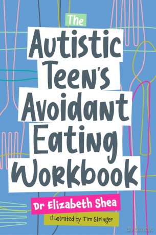 Autistic Teens Avoidant Eating Workbook - Elizabeth Shea [KSIĄŻKA]