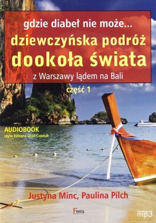 Gdzie diabeł nie może. Dziewczyńska podróż dookoła świata [AUDIOBOOK] [CD] - Minc Justyna, Pilch Paulina