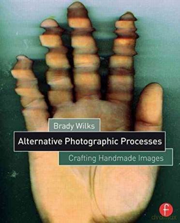 Alternative Photographic Processes - Brady Wilks [KSIĄŻKA]