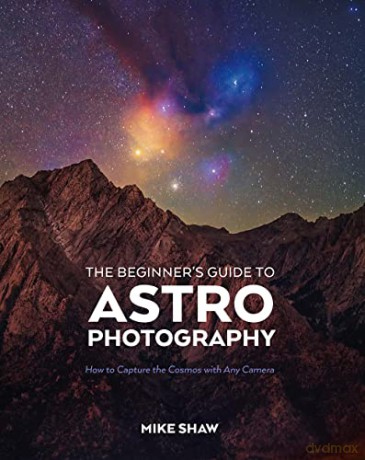 Beginners Guide To Astrophotography - Mike Shaw [KSIĄŻKA]