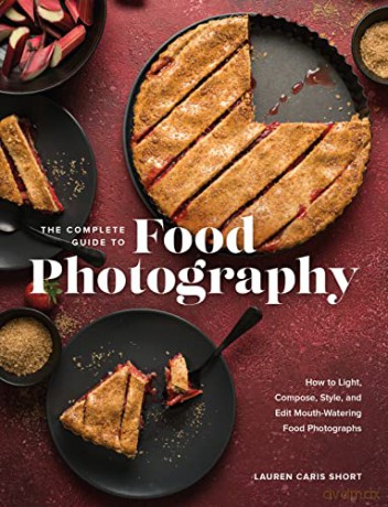 Complete Guide To Food Photography - Lauren Caris Short [KSIĄŻKA]