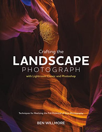 Crafting The Landscape Photograph With - Ben Willmore [KSIĄŻKA]