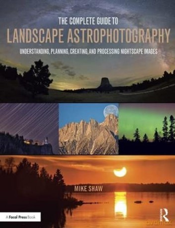 Complete Guide To Landscape Astrophotogr - Michael Shaw [KSIĄŻKA]