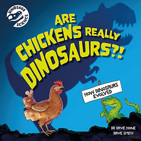 Dinosaur Science Chickens Are Dinosaur - David Hone [KSIĄŻKA]