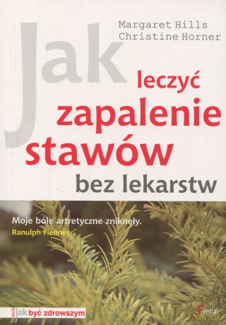 Jak leczyć zapalenie stawów bez lekarstw - Hills Margaret, Horner Christine [KSIĄŻKA]