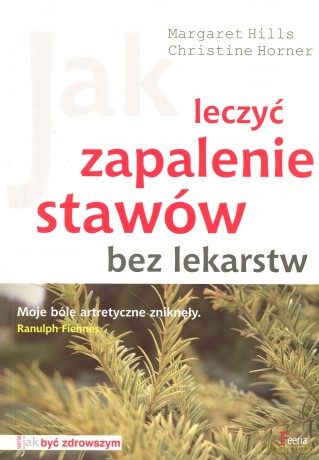 Jak leczyc zapalenie stawow bez lekarstw wydanie 2 - hills margaret, horner christine [KSIĄŻKA]
