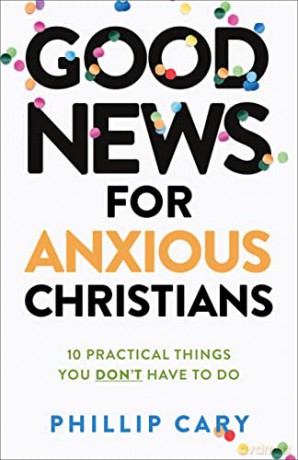 Good News For Anxious Christians - Cary Phillip [KSIĄŻKA]
