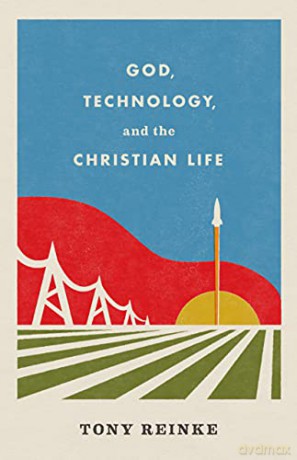 God Technology And The Christian - Reinke Tony [KSIĄŻKA]